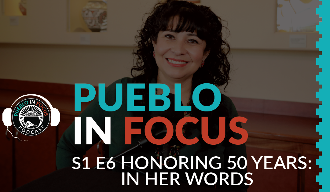 Pueblo In Focus: S1 Ep. 6 Honoring 50 Years: In Her Words
