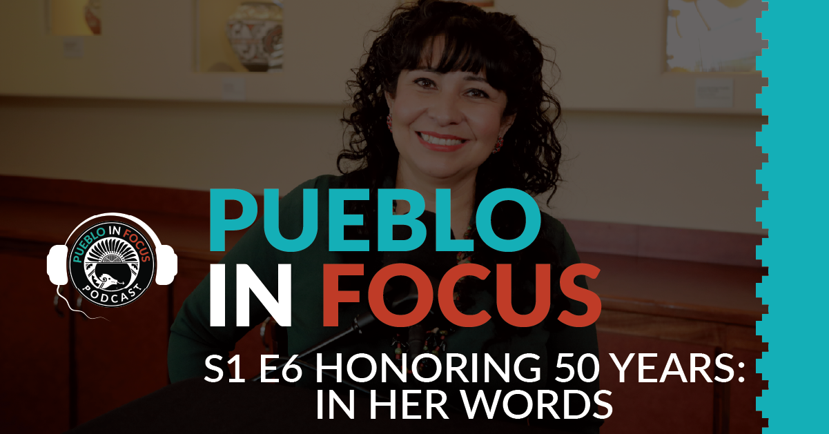 Pueblo In Focus: S1 Ep. 6 Honoring 50 Years: In Her Words