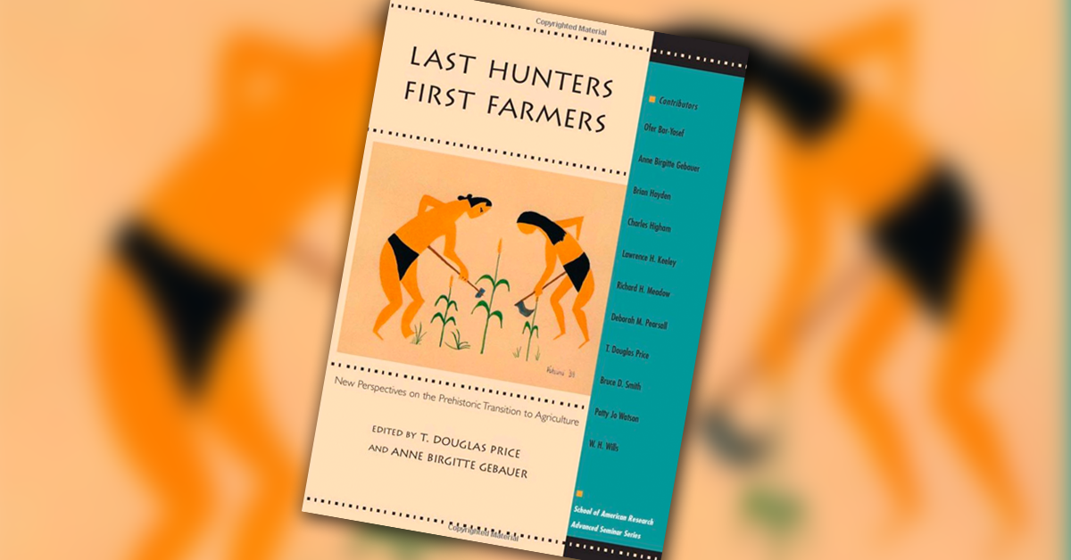 Last Hunters First Farmers: New Perspectives on Prehistoric Transition to Agriculture