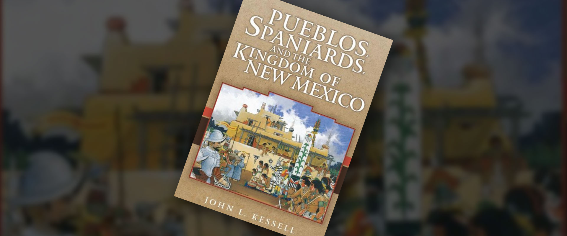 Pueblo Book Club Pueblos Spaniards And The Kingdom Of The New Mexico By John L Kessell Indian Pueblo Cultural Center