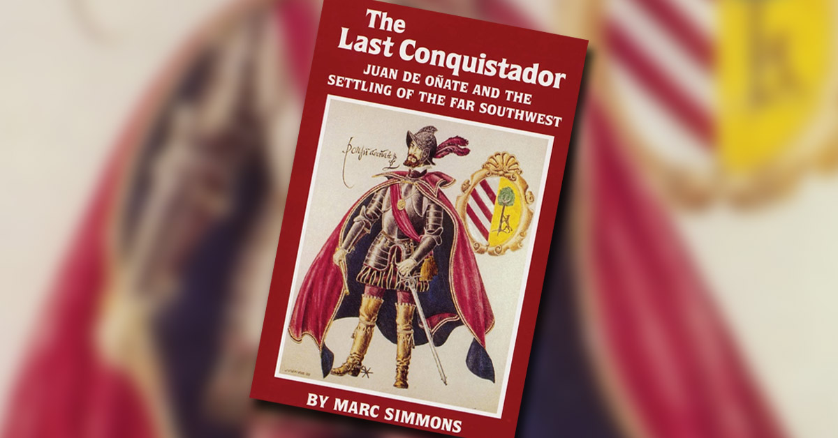 The Last Conquistador: Juan de Onate and the Settling of the Far Southwest