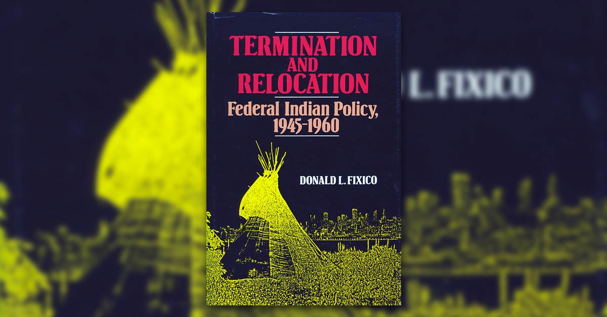 Termination And Re-Location: Federal Indian Policy, 1945-1960