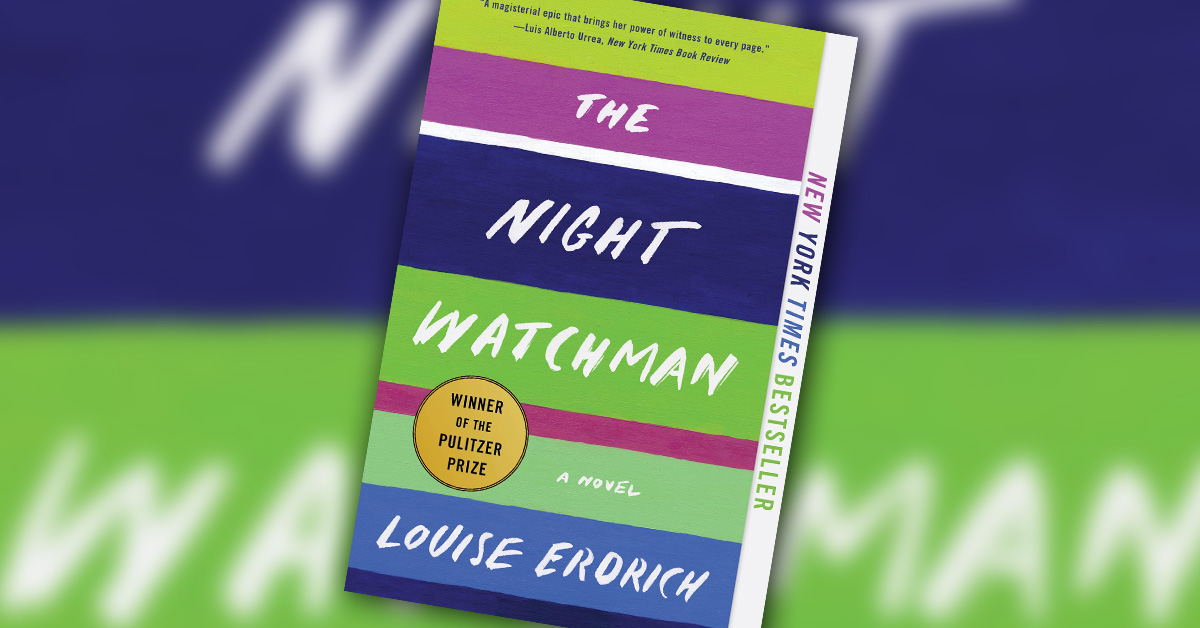 “The Night Watchman: A Novel” by Louise Erdich (Turtle Mountain Chippewa)